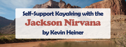 Review: Self-Support Kayaking with the Jackson Nirvana