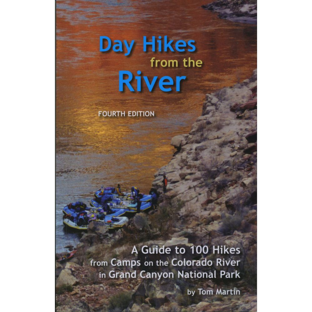 The cover of the book "Day Hikes from the River," 4th edition, featuring hikers and rafts near the Colorado River in Grand Canyon National Park, by Tom Martin. Subtext highlights it as a guide to 100 hikes.